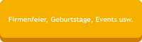 Firmenfeier, Geburtstage, Events usw.